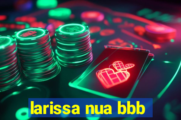 larissa nua bbb